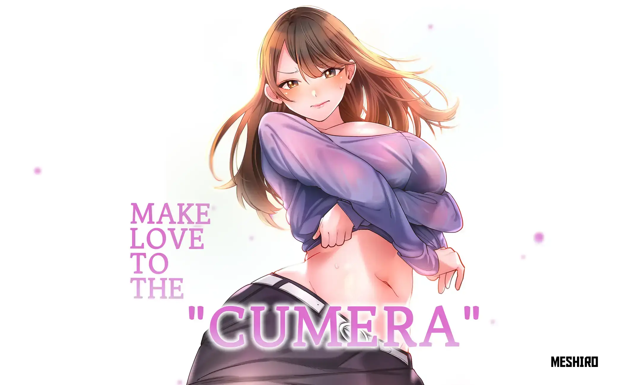 Make Love to the "Cumera"